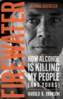 Firewater: How Alcohol Is Killing My People (and Yours) By Harold Johnson Cover Image