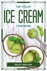 The Vegan Ice Cream Cookbook By Peggy Hollow Cover Image