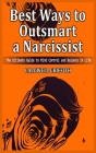 Best Ways to Outsmart a Narcissist: The Ultimate Guide to Mind Control and Balance In Life. By Caldwell Griffith Cover Image