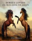Horses Lovers: Horse Coloring Book For Adults - 53 Horses By Engy Khalil Cover Image