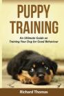 Puppy Training: Boot camp: The Ultimate Guide On Training Your Puppy For Good Behaviour By Richard Thomas Cover Image