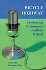 Bicycle Highway: Celebrating Community Radio in Ireland By Rosemary Day (Editor) Cover Image