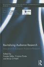 Revitalising Audience Research: Innovations in European Audience Research (Routledge Studies in European Communication Research and Edu) By Frauke Zeller (Editor), Cristina Ponte (Editor), Brian O'Neill (Editor) Cover Image