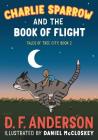 Charlie Sparrow and the Book of Flight (Tales of Tree City #2) By D. F. Anderson, Daniel McCloskey (Illustrator) Cover Image