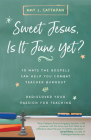 Sweet Jesus, Is It June Yet?: 10 Ways the Gospels Can Help You Combat Teacher Burnout and Rediscover Your Passion for Teaching Cover Image