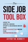 The Side Job Toolbox - How to: Write a Book, Start a Business Book and Book Marketing Book for Entrepreneurs By Jeffrey W. Bennett Cover Image