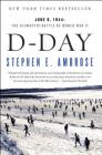 D-Day: June 6, 1944:  The Climactic Battle of World War II By Stephen E. Ambrose Cover Image