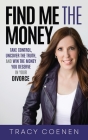 Find Me the Money: Take Control, Uncover the Truth, and Win the Money You Deserve in Your Divorce By Tracy Coenen Cover Image