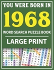 Large Print Word Search Puzzle Book: You Were Born In 1968: Word Search Large Print Puzzle Book for Adults Word Search For Adults Large Print By Q. E. Fairaliya Publishing Cover Image