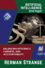 Artificial Intelligence and legal-Balancing Efficiency, Fairness, and Accountability: Strategies for Implementing AI in Legal Settings By Herman Strange Cover Image