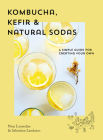 Kombucha, Kefir & Natural Sodas: A Simple Guide for Creating Your Own Cover Image
