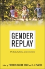 Gender Replay: On Kids, Schools, and Feminism (Critical Perspectives on Youth #10) By Freeden Blume Oeur (Editor), C. J. Pascoe (Editor) Cover Image