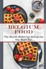 Belgium Food: The Mouth-Watering Delicacies You Must Try!: Quick And Easy Belgian Recipes By Reynalda Aynes Cover Image