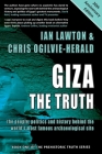 Giza: The Truth: the people, politics and history behind the world's most famous archaeological site By Ian Lawton, Chris Ogilvie-Herald Cover Image