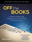 Off the Books: Understanding and Mitigating the Fiscal Risks of Infrastructure By The World Bank (Editor) Cover Image