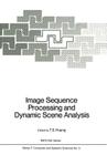 Image Sequence Processing and Dynamic Scene Analysis (NATO Asi Subseries F: #2) By T. S. Huang (Editor) Cover Image