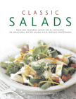Classic Salads: Fresh and Vibrant Salads for All Occasions: 180 Sensational Recipes Shown in 245 Fabulous Photographs Cover Image