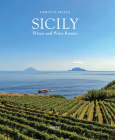 Sicily: Wines and Wine Routes By Samuele Mazza (Text by), Riccardo Cotarella (Text by), Elena Berlinghieri (Text by) Cover Image