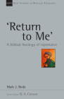 'Return To Me': A Biblical Theology of Repentance (New Studies in Biblical Theology #35) By Mark J. Boda, D. A. Carson (Other) Cover Image