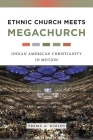 Ethnic Church Meets Megachurch: Indian American Christianity in Motion By Prema A. Kurien Cover Image