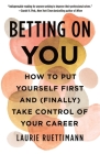 Betting on You: How to Put Yourself First and (Finally) Take Control of Your Career By Laurie Ruettimann Cover Image