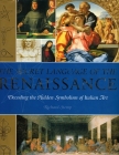The Secret Language of the Renaissance: Decoding the Hidden Symbolism of Italian Art By Richard Stemp Cover Image