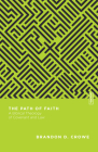The Path of Faith: A Biblical Theology of Covenant and Law By Brandon D. Crowe, Benjamin L. Gladd (Editor) Cover Image