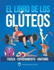 El Libro de Los Gluteos: Fuerza entrenamiento anatomía By Jeronimo Milo Cover Image