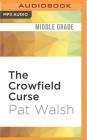 The Crowfield Curse By Pat Walsh, Ric Jerrom (Read by) Cover Image