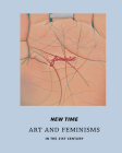 New Time: Art and Feminisms in the 21st Century By Apsara Diquinzio (Editor), Lawrence Rinder (Foreword by), Chiara Bottici (Text by (Art/Photo Books)) Cover Image
