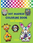 Dot Marker Coloring Book: Dot Marker Activity Book - Cute Animals - For Toddlers & Kids ages 2-4 Cover Image