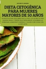 Dieta Cetogénica Para Mujeres Mayores de 50 Años By Antonietta Briones Cover Image