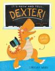 It's Show and Tell, Dexter! (Dexter T. Rexter #2) Cover Image
