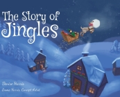 The Story of Jingles By Denise Harris, Emma Harris (Artist) Cover Image