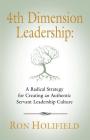 4th Dimension Leadership: A Radical Strategy for Creating an Authentic Servant Leadership Culture Cover Image