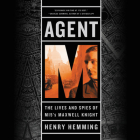 Agent M: The Lives and Spies of MI5's Maxwell Knight By Henry Hemming (Read by) Cover Image
