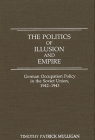 The Politics of Illusion and Empire: German Occupation Policy in the Soviet Union, 1942-1943 Cover Image
