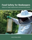 Food Safety for Beekeepers - Advice on legal requirements and practical actions By Andy Pedley Cover Image