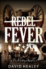 Rebel Fever: A Civil War Novel Cover Image