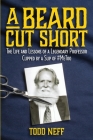 A Beard Cut Short: The Life and Lessons of a Legendary Professor Clipped by a Slip of #MeToo By Todd Neff Cover Image