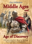 Middle Ages and Age of Discovery: 1500 Interesting Facts About the Medieval Period and European Exploration By Ahoy Publications Cover Image