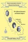 The Golden State Phantasticks: The California Romantics and Related Subjects (Collected Essays and Reviews) By Donald Sidney-Fryer, Leo Grin (Editor), Alan Gullette (Editor) Cover Image