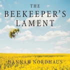 The Beekeeper's Lament: How One Man and Half a Billion Honey Bees Help Feed America By Hannah Nordhaus, Xe Sands (Read by) Cover Image