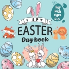 I Spy Easter Day Book for Kids Ages 2-5: An interactive and Guessing Game For Kids Age 2-5 (Toddler and Preschool) / I spy with my little eyes ABC/ Ea Cover Image