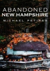 Abandoned New Hampshire By Michael Petipas Cover Image