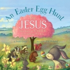 An Easter Egg Hunt for Jesus: God Gave Us Easter to Celebrate His Life (Forest of Faith Books) By Susan Jones, Lee Holland (Illustrator) Cover Image