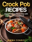 Crockpot Recipes: Home Cooking Made Easy with Crockpot Cookbook By Jemma Conroy Cover Image