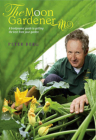 The Moon Gardener: A Biodynamic Guide to Getting the Best from Your Garden Cover Image