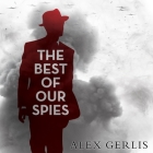 The Best of Our Spies By Alex Gerlis, John Lee (Read by) Cover Image