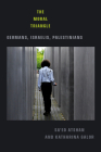 The Moral Triangle: Germans, Israelis, Palestinians By Sa'ed Atshan, Katharina Galor Cover Image